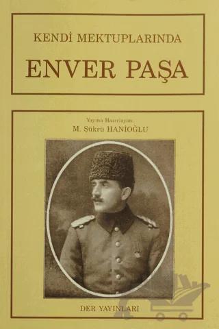 Kendi Mektuplarında Enver Paşa