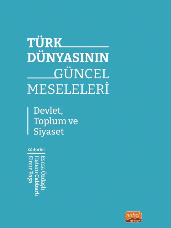 TÜRK DÜNYASININ GÜNCEL MESELELERİ - Devlet, Toplum ve Siyaset