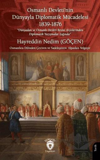 Osmanlı Devleti’nin Dünyayla Diplomatik Mücadelesi 1839 - 1876