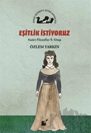 Eşitlik İstiyoruz - Kadın Filozoflar 9. Kitap