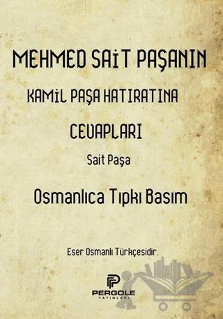 Mehmed Sait Paşanın Kamil Paşa Hatıratına Cevapları (Osmanlıca Tıpkı Basım)