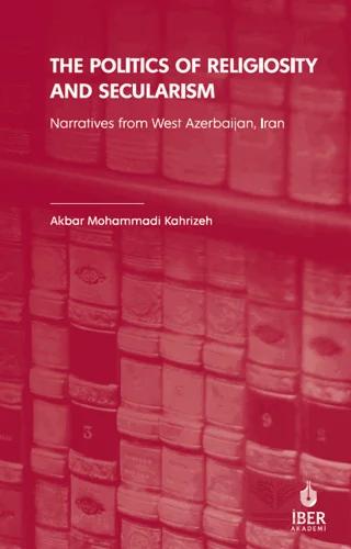 The Politics of Religiosity and Secularism: Narratives from West Azerbaijan, Iran