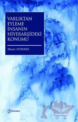 Varlıktan Eyleme İnsanın Hiyerarşideki Konumu