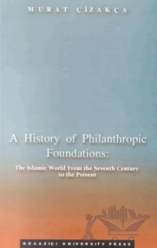A History of Philanthropic Foundations: The Islamic World From the Seventh Century to the Present