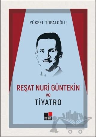 Reşat Nuri Güntekin ve Tiyatro