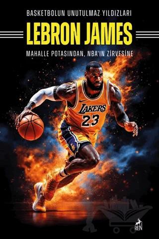 Basketbolun Unutulmaz Yıldızları Lebron James