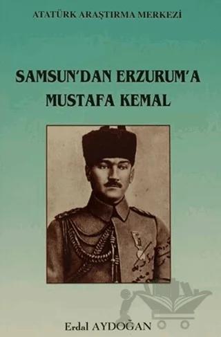 Samsun'dan Erzurum'a Mustafa Kemal