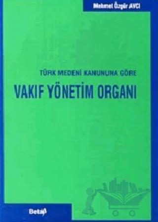 Vakıf Yönetim Organı Türk Medeni Kanununa Göre