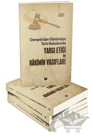 Osmanlı'dan Günümüze Türk Hukukunda Yargı Etiği ve Hakimin Vasıfları