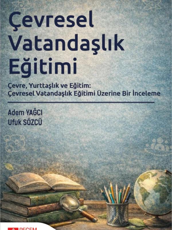 Çevresel Vatandaşlık Eğitimi Çevre, Yurttaşlık ve Eğitim: Çevresel Vatandaşlık Eğitimi Üzerine Bir İnceleme