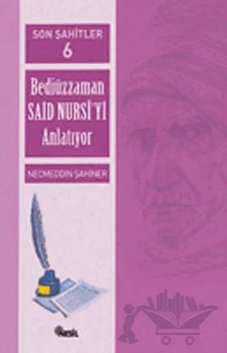 Son Şahitler Bediüzzaman Said Nursi’yi Anlatıyor 6. Kitap