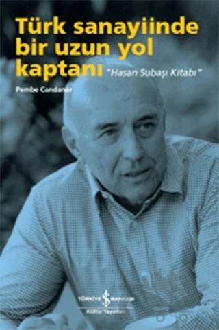 Türk Sanayiinde Bir Uzun Yol Kaptanı - Hasan Subaşı Kitabı