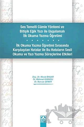 Ses Temelli Cümle Yöntemi ve Bitişik Eğik Yazı ile Uygulamalı İlk Okuma Yazma Öğretimi