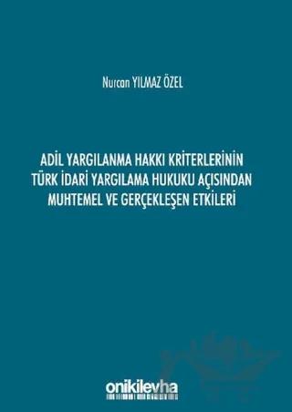 Adil Yargılanma Hakkı Kriterlerinin Türk İdari Yargılama Hukuku Açısından Muhtemel ve Gerçekleşen Etkileri – Nurcan Yılmaz Özel – On İki Levha Yayınları kitap kapağı