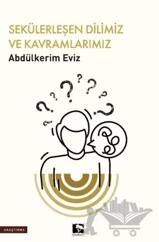 Sekülerleşen Dilimiz ve Kavramlarımız