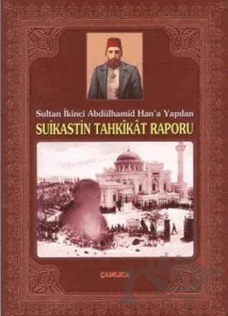 Sultan İkinci Abdülhamid Han’a Yapılan Suikastin Tahkikat Raporu