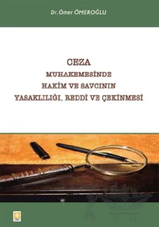 Ceza Muhakemesinde Hakim ve Savcının Yasaklılığı, Reddi ve Çekinmesi