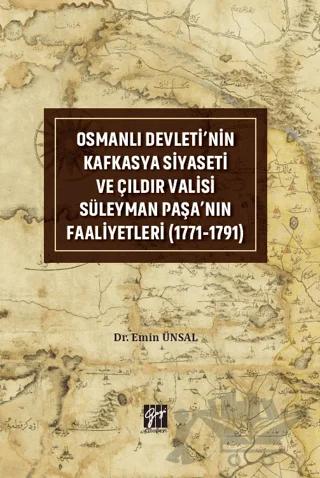 Osmanlı Devleti'nin Kafkasya Siyaseti ve Çıldır Valisi Süleyman Paşa'nın Faaliyetleri (1771-1791)