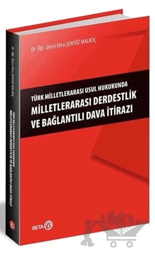 Türk Milletlerarası Usul Hukukunda Milletlerarası Derdestlik ve Bağlantılı Dava İtirazı