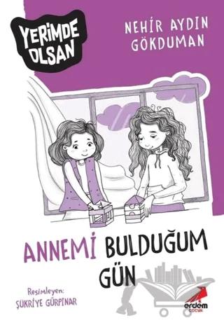 Annemi Bulduğum Gün - Yerimde Olsan – Nehir Aydın Gökduman – Erdem Çocuk kitap kapağı