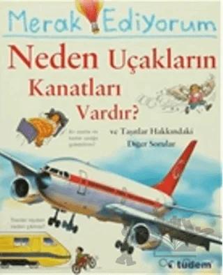 Merak Ediyorum Neden Uçakların Kanatları Vardır? ve Taşıtlar Hakkındaki Diğer Sorular