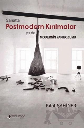 Sanatta Postmodern Kırılmalar ya da Modernin Yapıbozumu