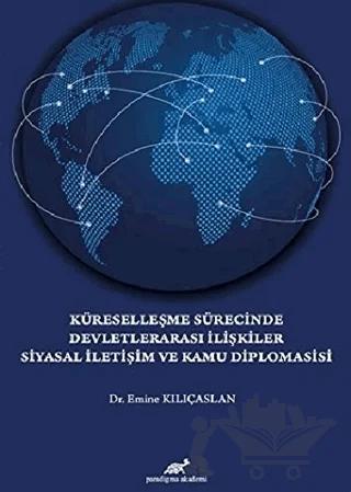 Küreselleşme Sürecinde Devletlerarası İlişkiler Siyasal İletişim ve Kamu Diplomasisi
