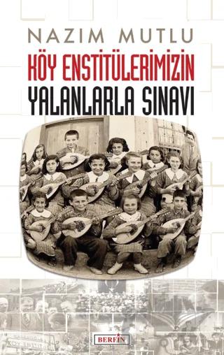 Köy Enstitülerimizin Yalanlarla Sınavı