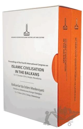 Balkanlar`da İslam Medeniyeti Dördüncü Milletlerarası Kongre Tebliğleri: 13-17 Ekim 2010, Üsküp, Makedonya