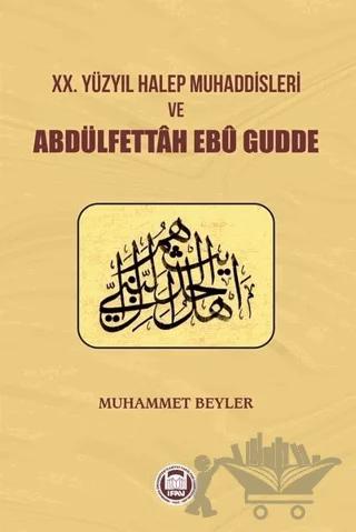 20.Yüzyıl Halep Muhaddisleri ve Abdülfettah Ebü Gudde