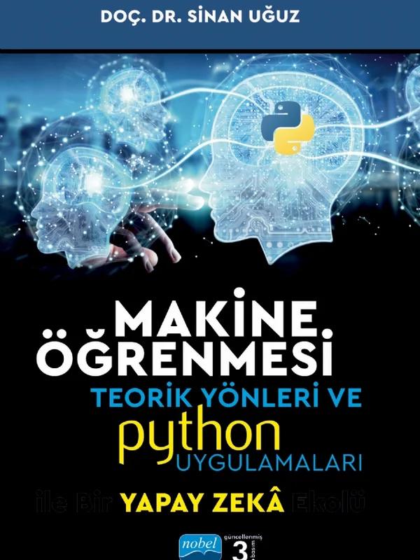MAKİNE ÖĞRENMESİ Teorik Yönleri ve PYTHON Uygulamaları ile Bir YAPAY ZEKA Ekolü