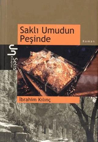 Saklı Umudun Peşinde – İbrahim Kılınç – Selis Kitaplar kitap kapağı