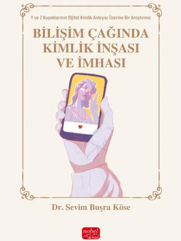 BİLİŞİM ÇAĞINDA KİMLİK İNŞASI VE İMHASI - Y ve Z Kuşakları Üzerine Bir Araştırma