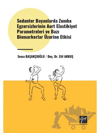 Sedanter Bayanlarda Zumba Egzersizlerinin Aort Elastikiyet Parametreleri ve Bazı Biomarkerlar Üzerine Etkisi