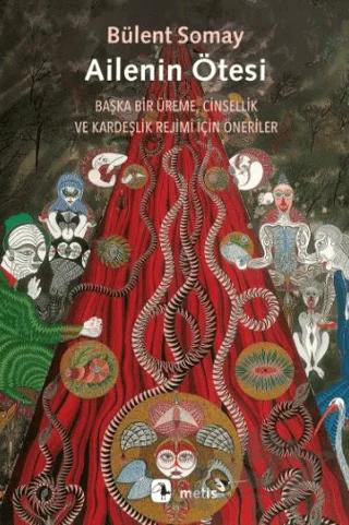 Ailenin Ötesi - Başka Bir Üreme, Cinsellik ve Kardeşlik Rejimi İçin Öneriler