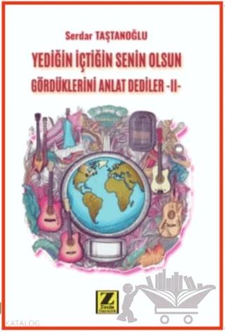 Yediğin İçtiğin Senin Olsun Gördüklerini Anlat Dediler –II-