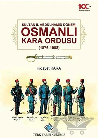 Sultan 2. Abdülhamid Dönemi Osmanlı Kara Ordusu 1876-1908