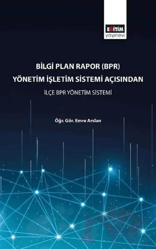 Bilgi Plan Rapor (BPR) Yönetim İşletim Sistemi Açısından İlçe BPR Yönetim Sistemi