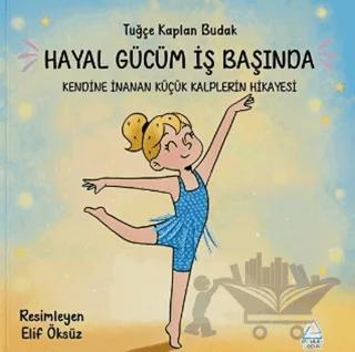 Hayal Gücüm İş Başında: Kendine İnanan Küçük Kalplerin Hikayesi
