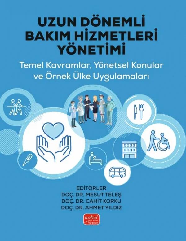 UZUN DÖNEMLİ BAKIM HİZMETLERİ YÖNETİMİ - Temel Kavramlar, Yönetsel Konular ve Örnek Ülke Uygulamaları