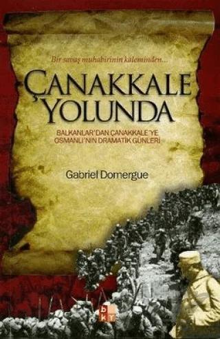 Çanakkale Yolunda Bir Savaş Muhabirinin Kaleminden...