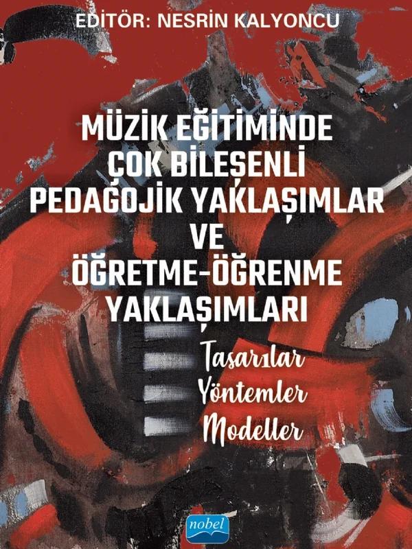 MÜZİK EĞİTİMİNDE ÇOK BİLEŞENLİ PEDAGOJİK YAKLAŞIMLAR VE ÖĞRETME-ÖĞRENME YAKLAŞIMLARI Tasarılar – Yöntemler – Modeller