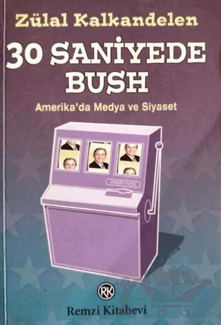 30 Saniyede Bush Amerika’da Medya ve Siyaset