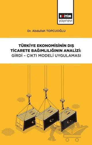Türkiye Ekonomisinin Dış Ticarete Bağımlılığının Analizi: Girdi-Çıktı Modeli