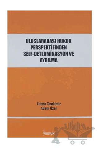 Uluslararası Hukuk Perspektifinden Self-Determinasyon ve Ayrılma