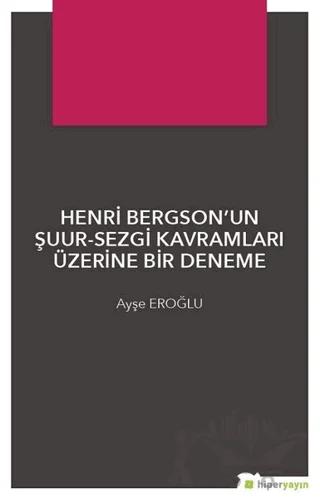 Henri Bergson’un Şuur - Sezgi Kavramları Üzerine Bir Deneme