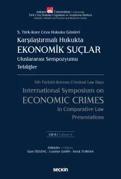 5. Türk – Kore Ceza Hukuku GünleriKarşılaştırmalı Hukukta Ekonomik Suçlar Uluslararası Sempozyumu Tebliğler – C: I – II (2 Cilt Takım)