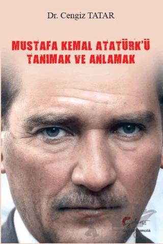 Mustafa Kemal Atatürk'ü Tanımak Ve Anlamak