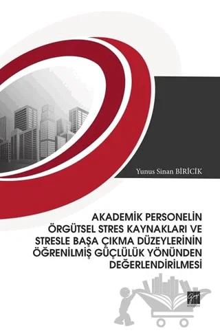 Akademik Personelin Örgütsel Stres Kaynakları ve Stresle Başa Çıkma Düzeylerinin Öğrenilmiş Güçlülük Yönünden Değerlendirilmesi