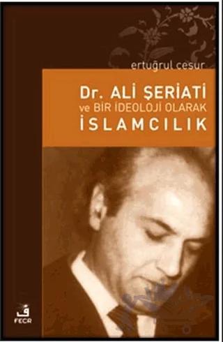 Dr. Ali Şeriati ve Bir İdeoloji Olarak İslamcılık
